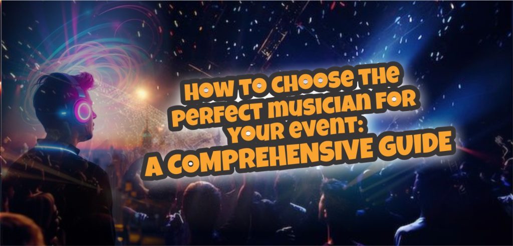 How to Choose the Perfect Musician for Your Event A Comprehensive Guide