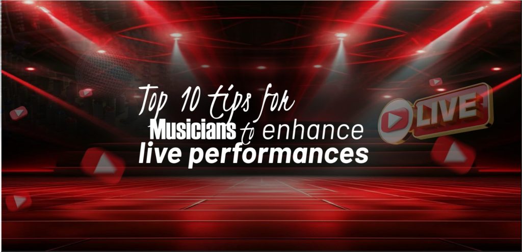 Top 10 Tips for Musicians to Enhance Live Performances